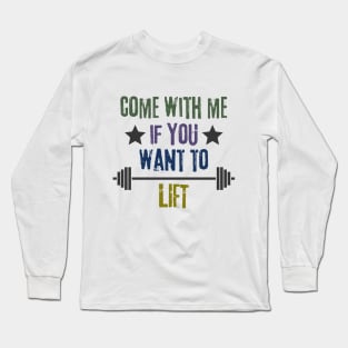 Come With Me IF You Want To Lift Long Sleeve T-Shirt